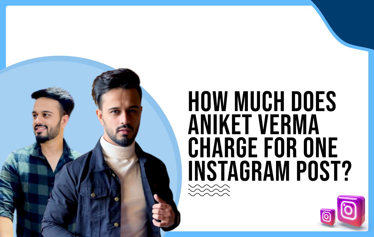 Idiotic Media | How much does Aniket Verma charge for one Instagram post?