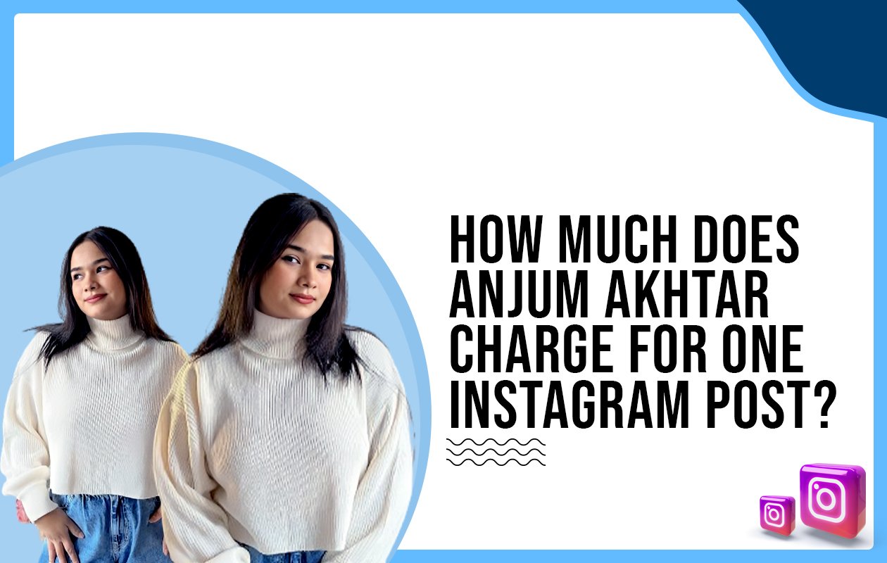 Idiotic Media | How much does Anjum Akhtar charge for One Instagram Post?