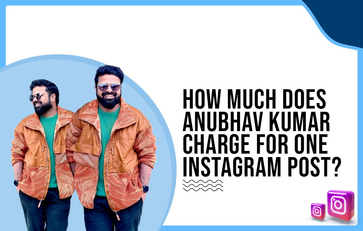 Idiotic Media | How much does Anubhav Kumar charge for one Instagram post?