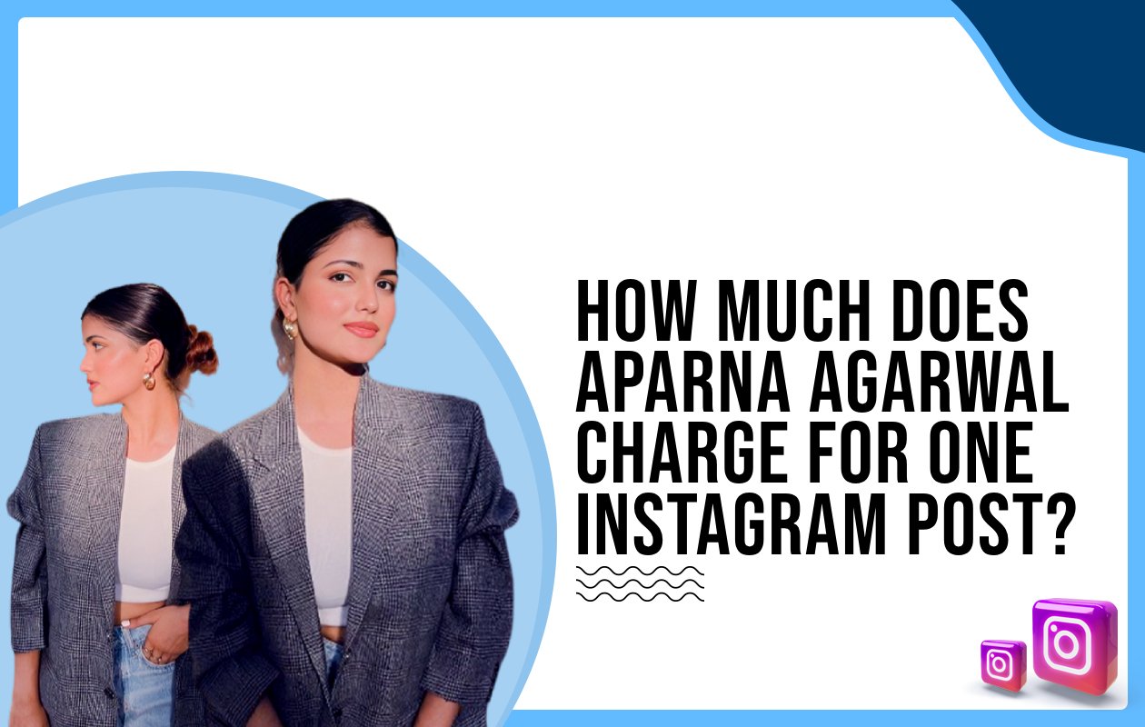 Idiotic Media | How much does Aparna Agarwal charge for one Instagram post?