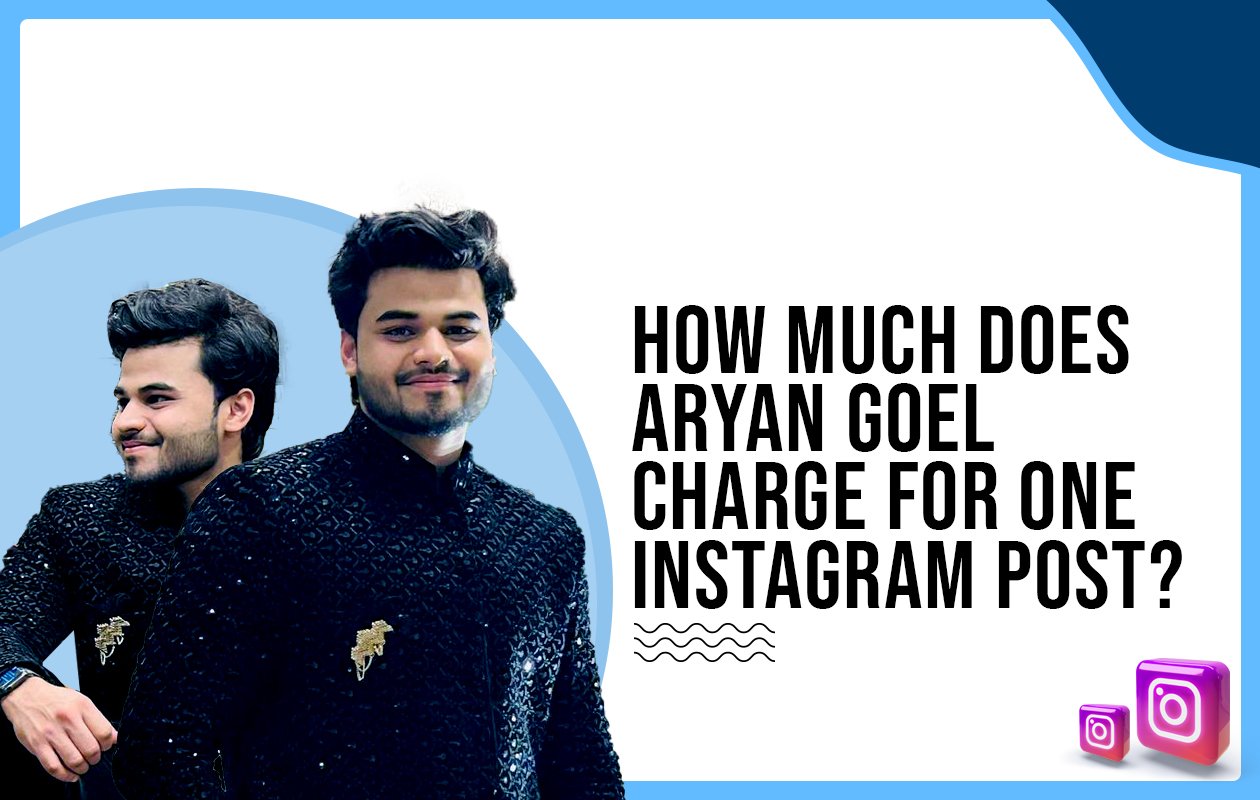 Idiotic Media | How much does Aryan Goel charge for one Instagram post?