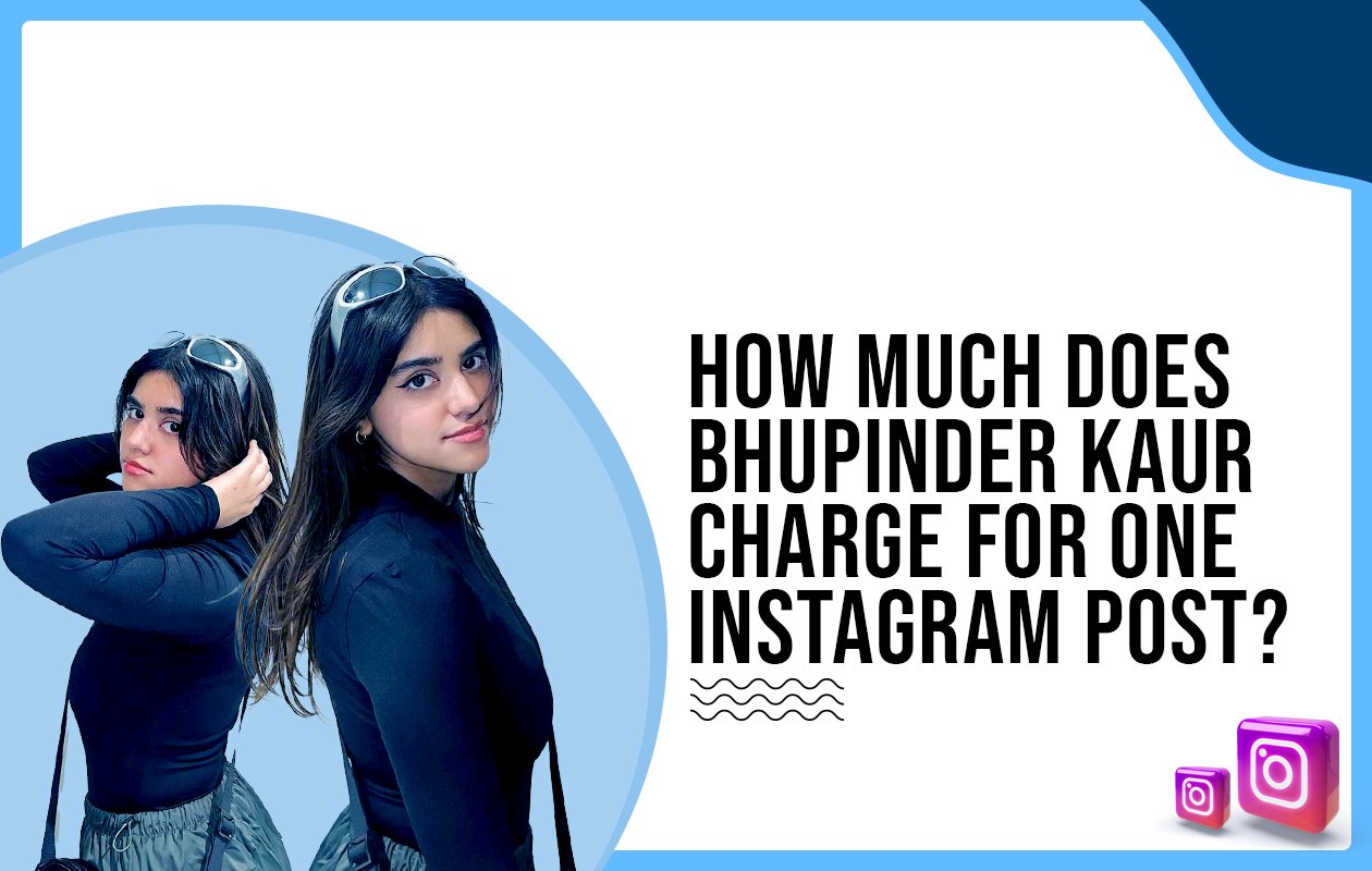 Idiotic Media | How much does Bhupinder Kaur charge for one Instagram post?