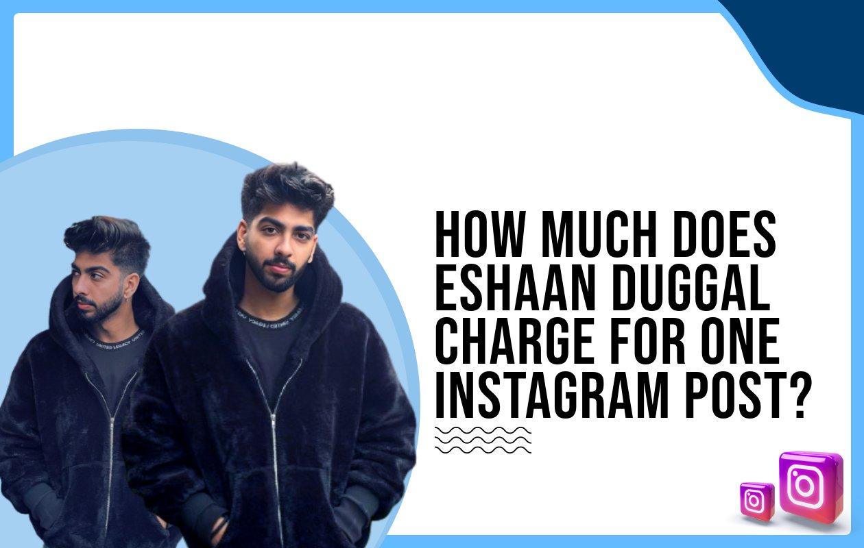 Idiotic Media | How much does Eshaan Duggal charge for one Instagram post?