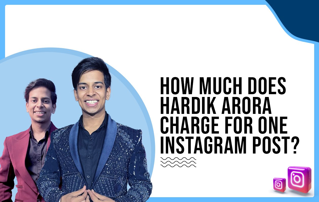 Idiotic Media | How much does Hardik Arora charge for one Instagram post?