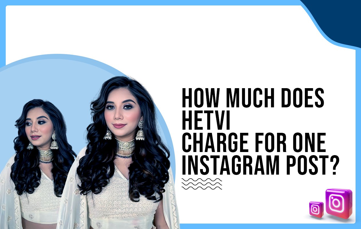 Idiotic Media | How much does Hetvi charge for one Instagram post?