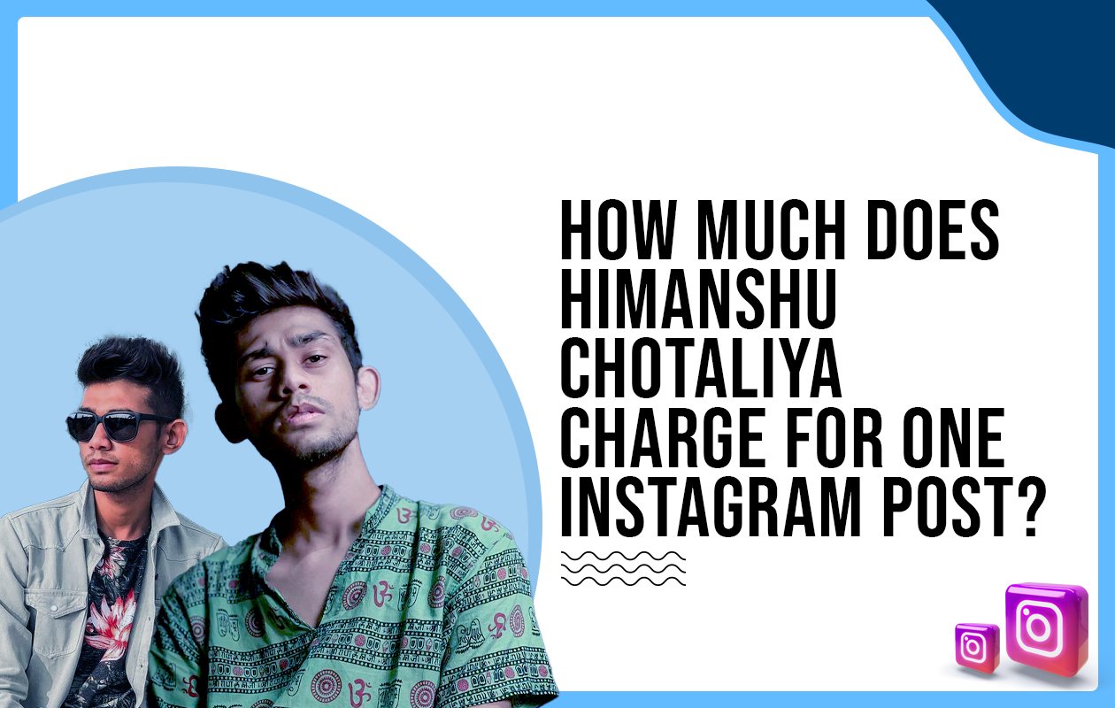 Idiotic Media | How much does Himanshu Chotaliya charge for one Instagram post?