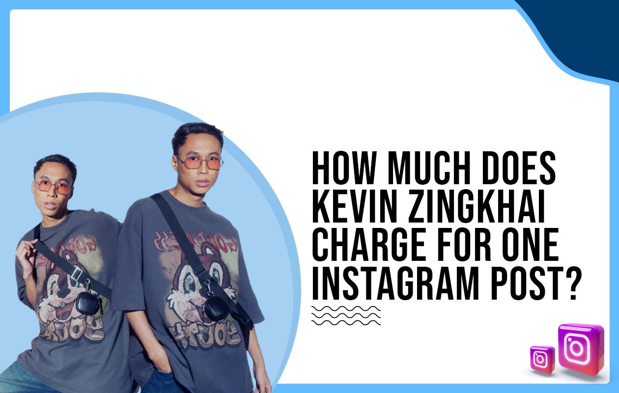 Idiotic Media | How much does Kevin Zingkhai charge for one Instagram post?