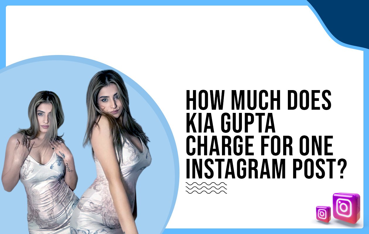 Idiotic Media | How much does Kia Gupta charge for one Instagram post?