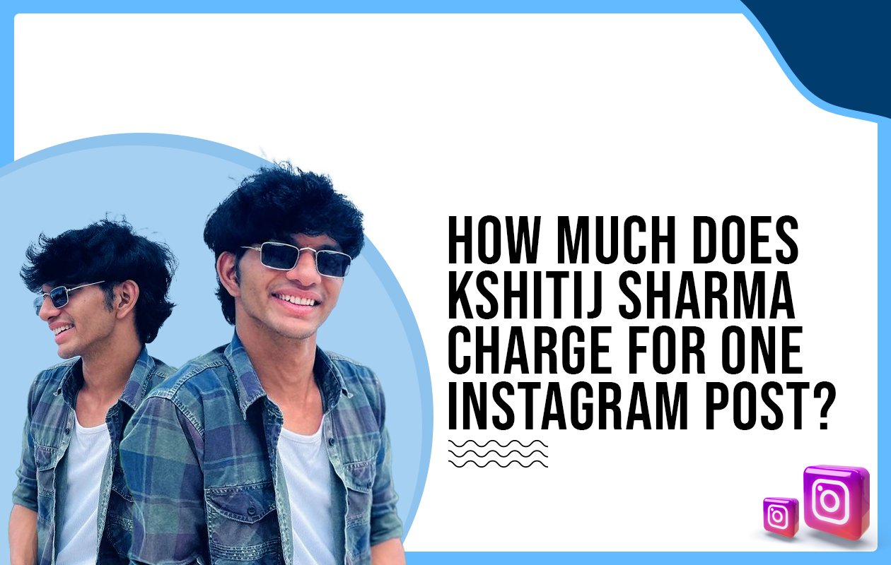 Idiotic Media | How much does Kshitij Sharma charge for one Instagram post?