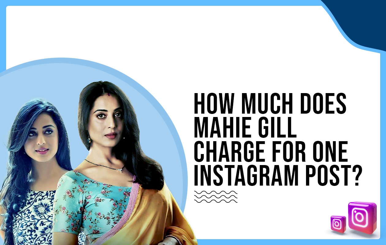 How Much Does Mahie Gill Charge For One Instagram Post?