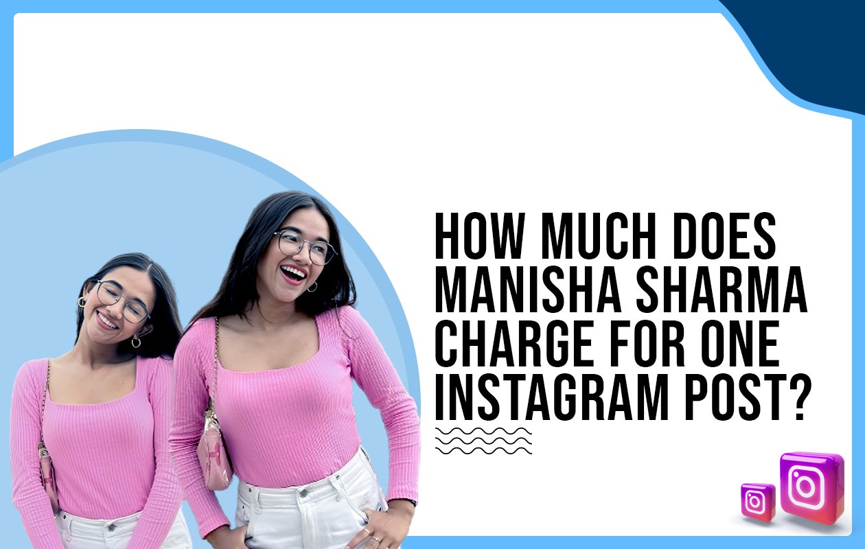 Idiotic Media | How much does Manisha Sharma charge for one Instagram post?