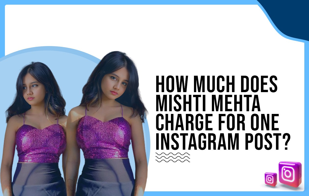 Idiotic Media | How much does Mishti Mehta charge for one Instagram post?