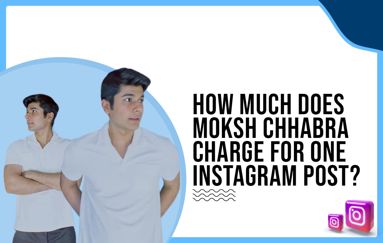 Idiotic Media | How much does Moksh Chhabra charge for one Instagram post?