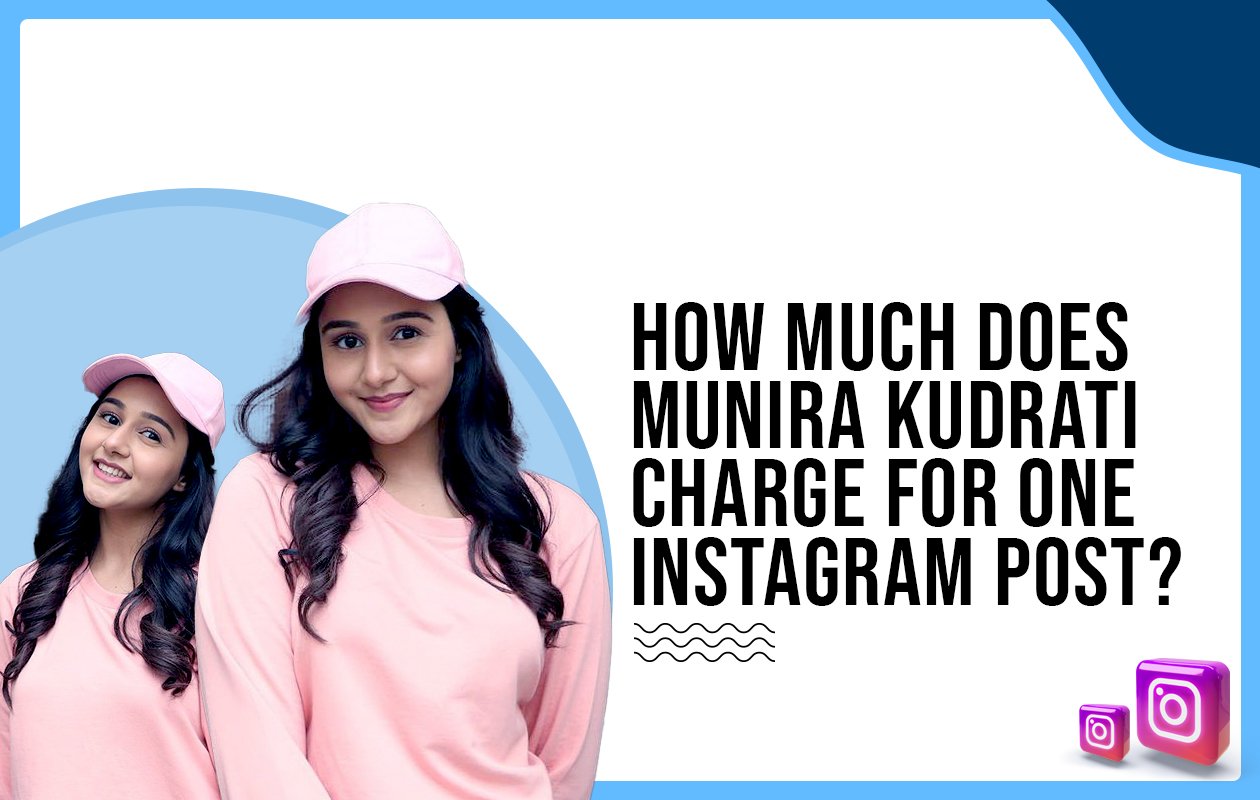 Idiotic Media | How much does Munira Kudrati charge for one Instagram post?