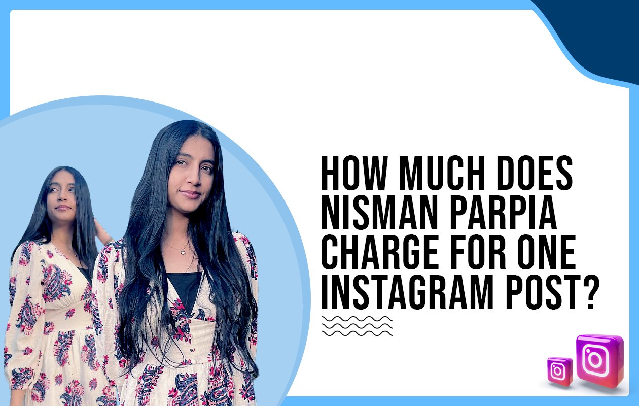 Idiotic Media | How much does Nisman Parpia charge for one Instagram post?