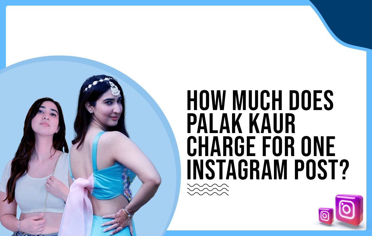 Idiotic Media | How much does Palak Kaur charge for one Instagram post?