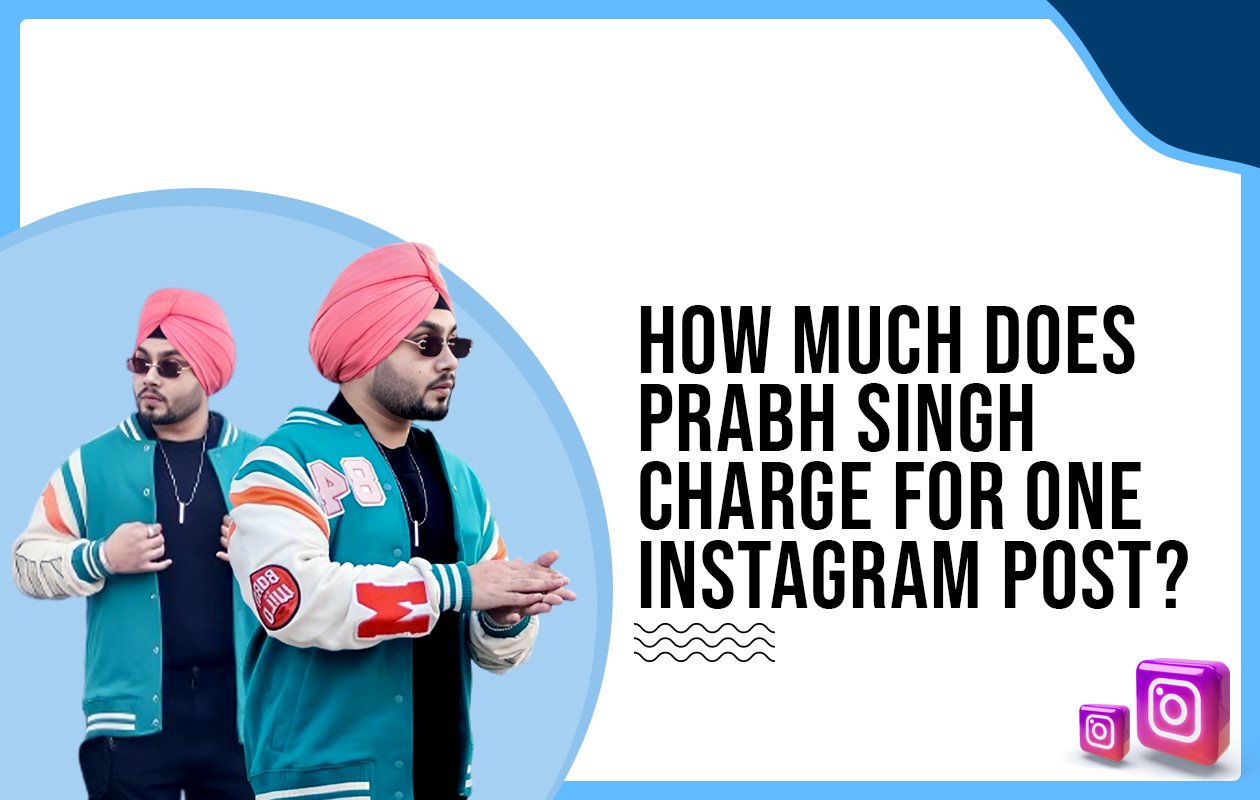 Idiotic Media | How much does  Prab Singh  charge for One Instagram Post?