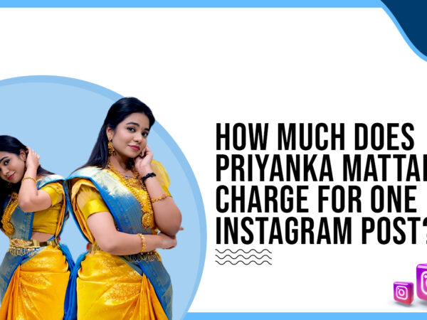 How much does Priyanka Mattadi charge for one Instagram post?
