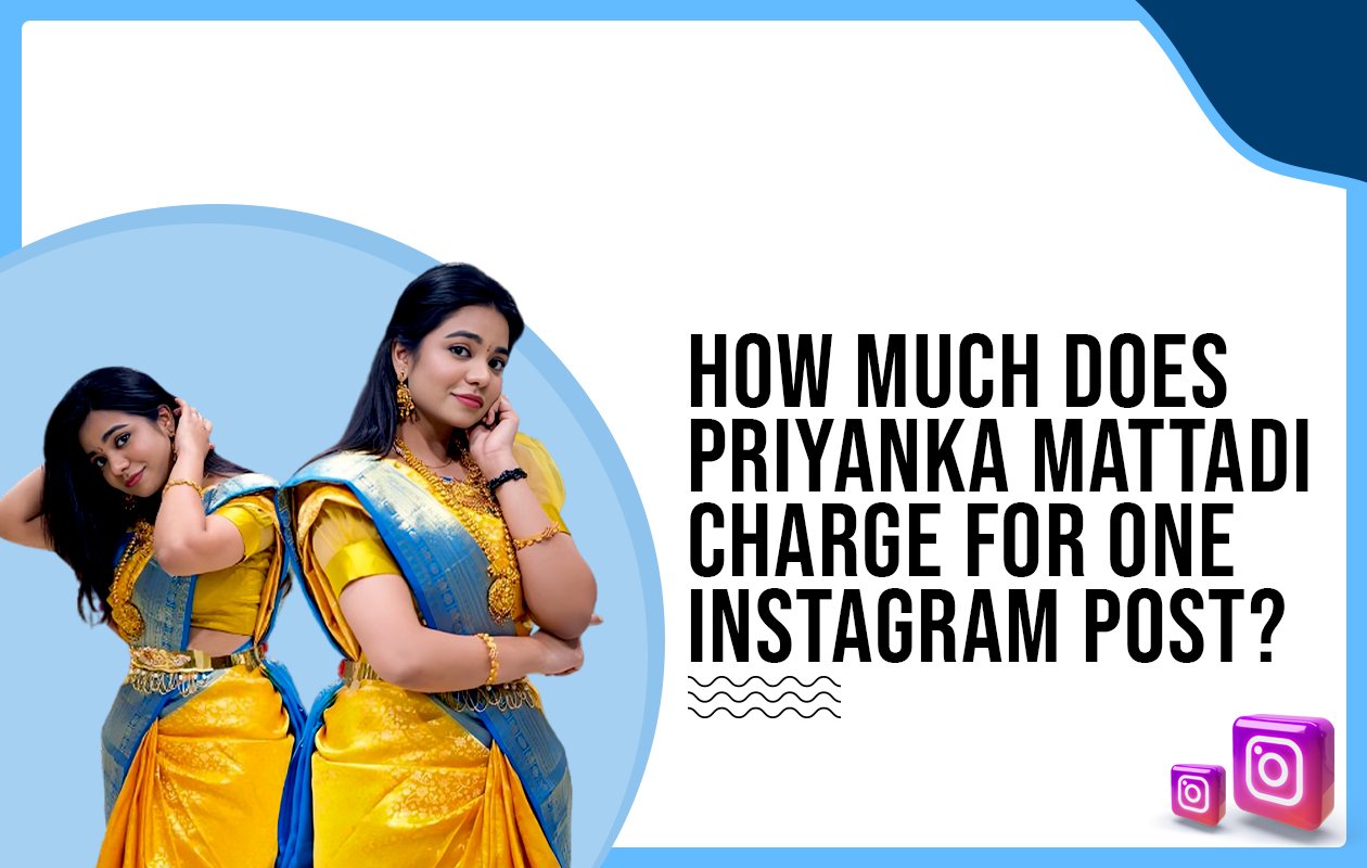 Idiotic Media | How much does Priyanka Mattadi charge for one Instagram post?