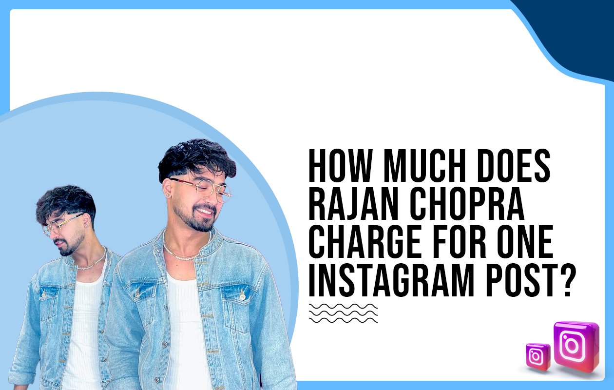 Idiotic Media | How much does Rajan Chopra charge for one Instagram post?
