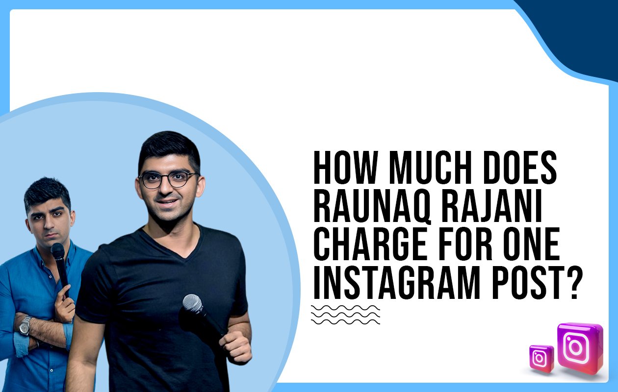 Idiotic Media | How much does Raunaq Rajani charge for one Instagram post?