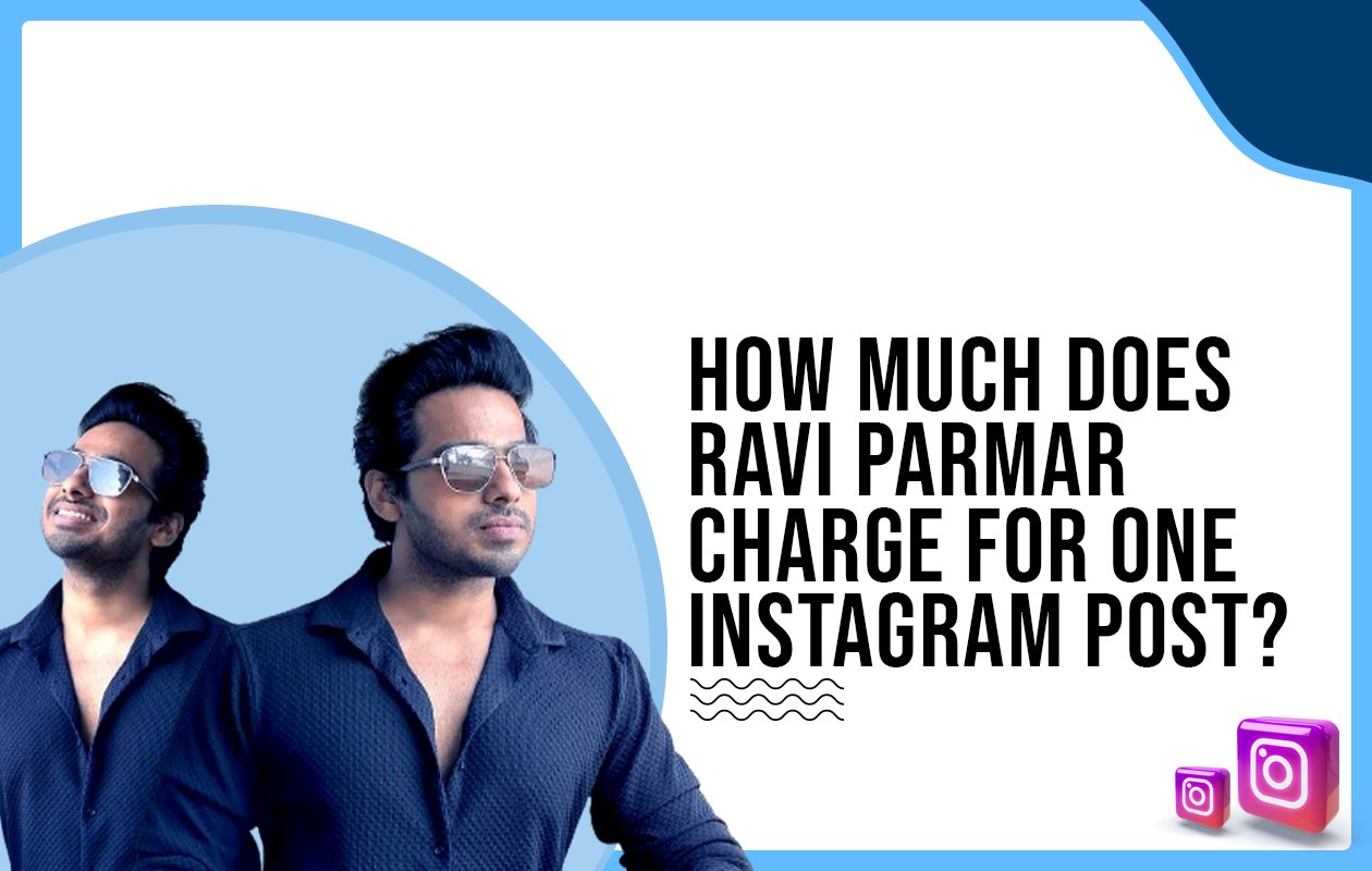 Idiotic Media | How much does Ravi Parmarr charge for one Instagram post?