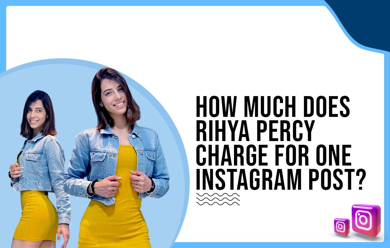 Idiotic Media | How much does Rihya Percy charge for one Instagram post?
