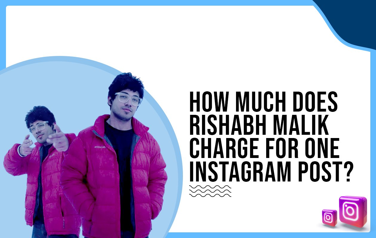 Idiotic Media | How much does Rishabh Malik charge for one Instagram post?