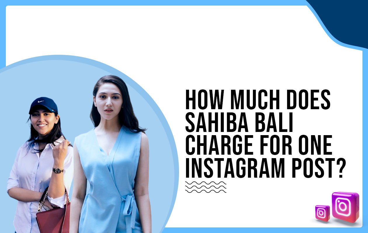 Idiotic Media | How much does Sahiba Bali charge for one Instagram post?