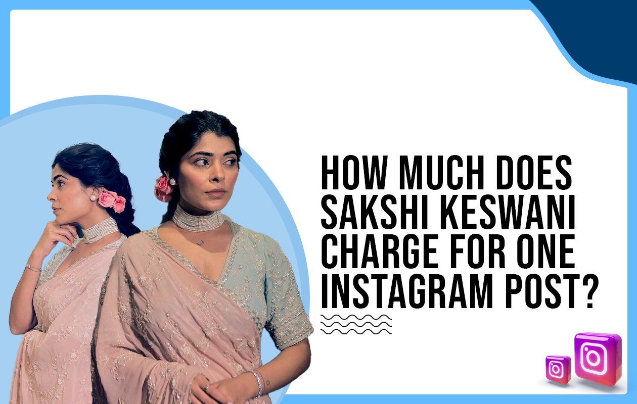 Idiotic Media | How much does Sakshi Keswani charge for one Instagram post?