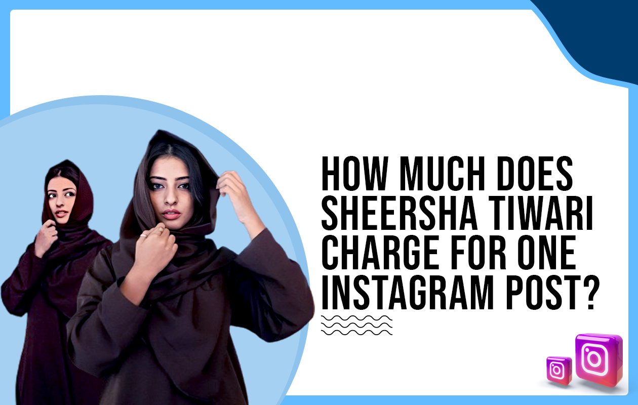 Idiotic Media | How much does Sheersha Tiwari charge for one Instagram post?