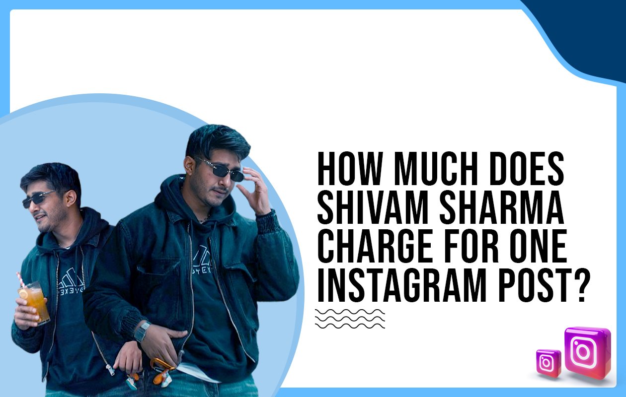 Idiotic Media | How much does Shivam Sharma charge for One Instagram Post?