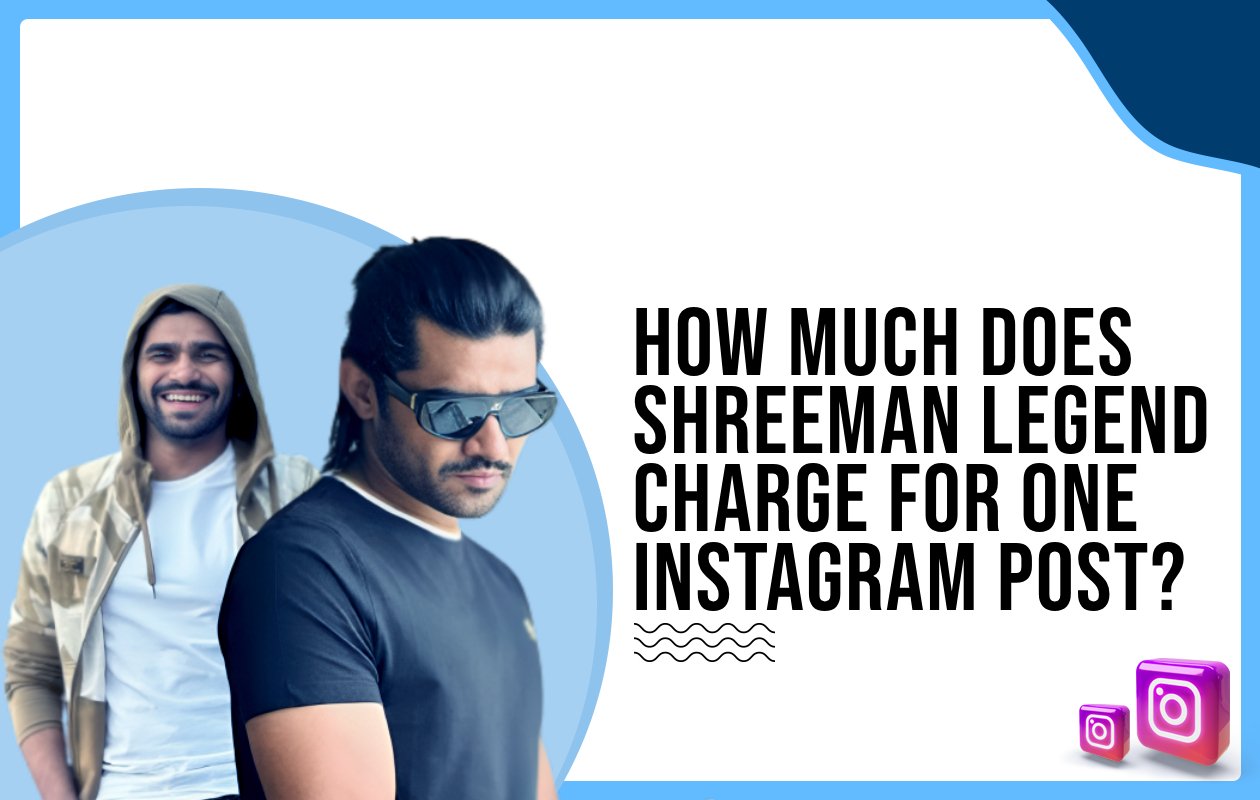 Idiotic Media | How much does Shreeman Legend charge for one Instagram post?