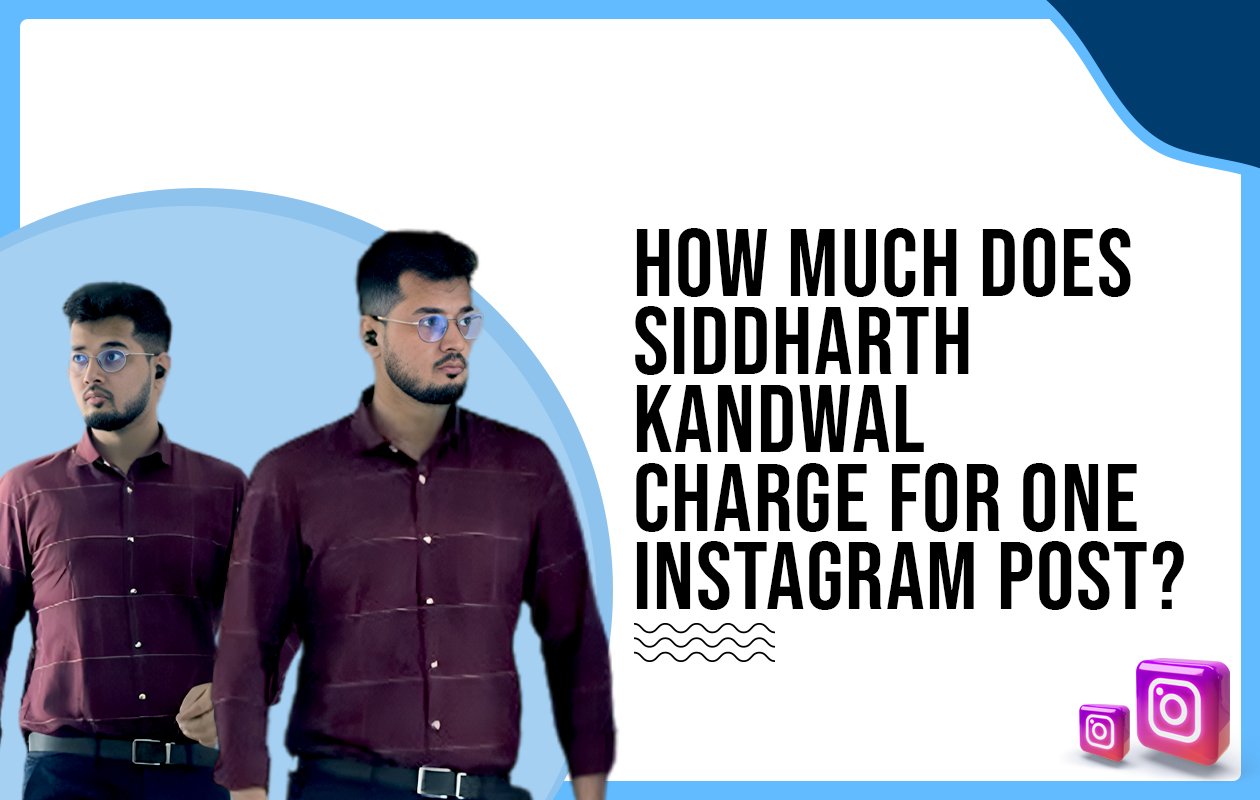 Idiotic Media | How much does Siddharth Kandwal charge for one Instagram post?