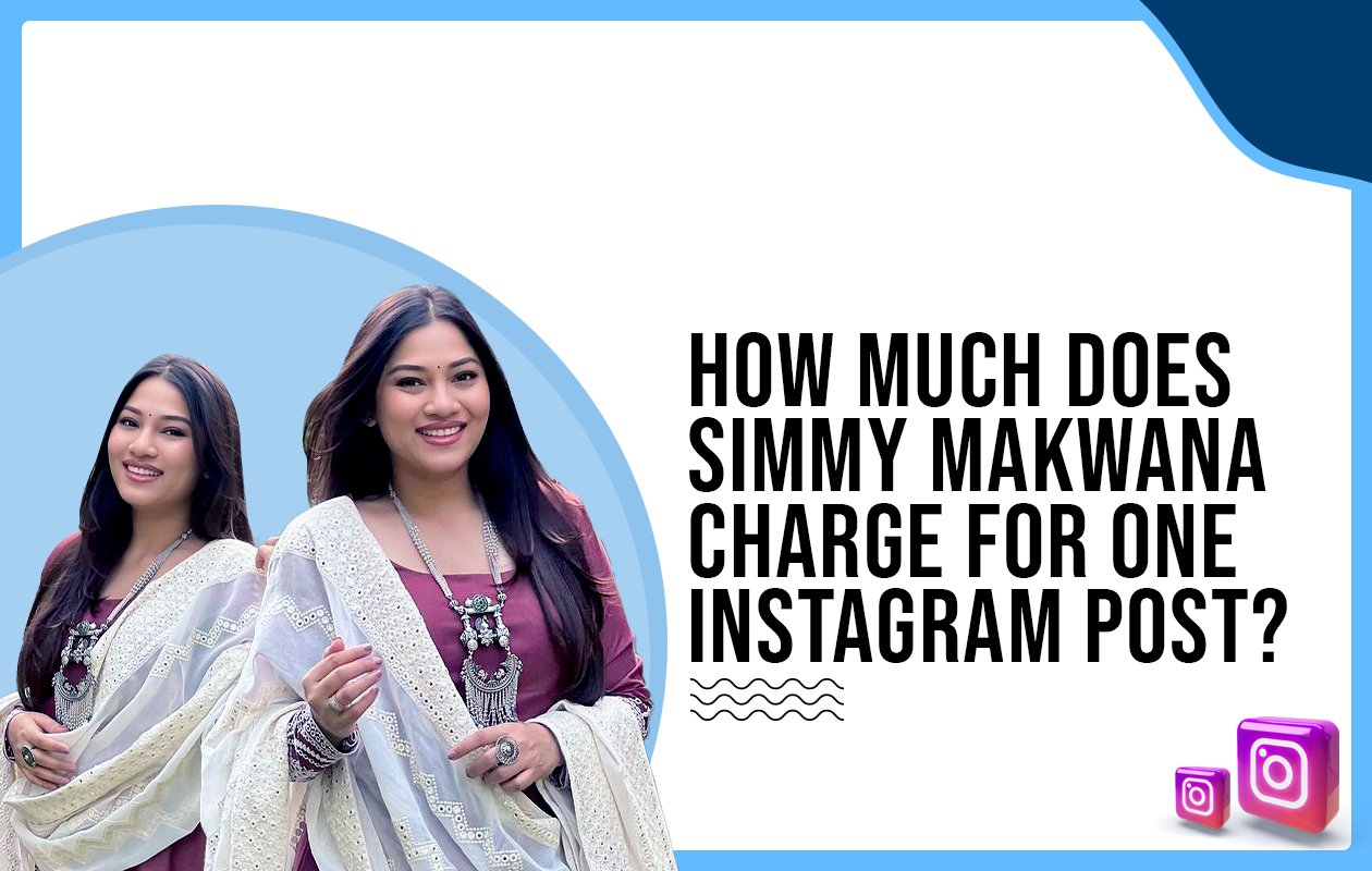 Idiotic Media | How Much Does Simmy Makwana Charge For One Instagram Post?
