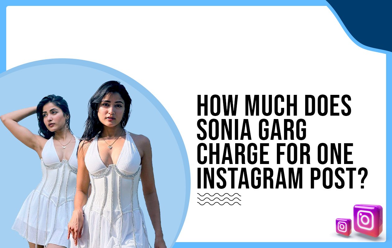 Idiotic Media | How much does Sonia Garg charge for one Instagram post?