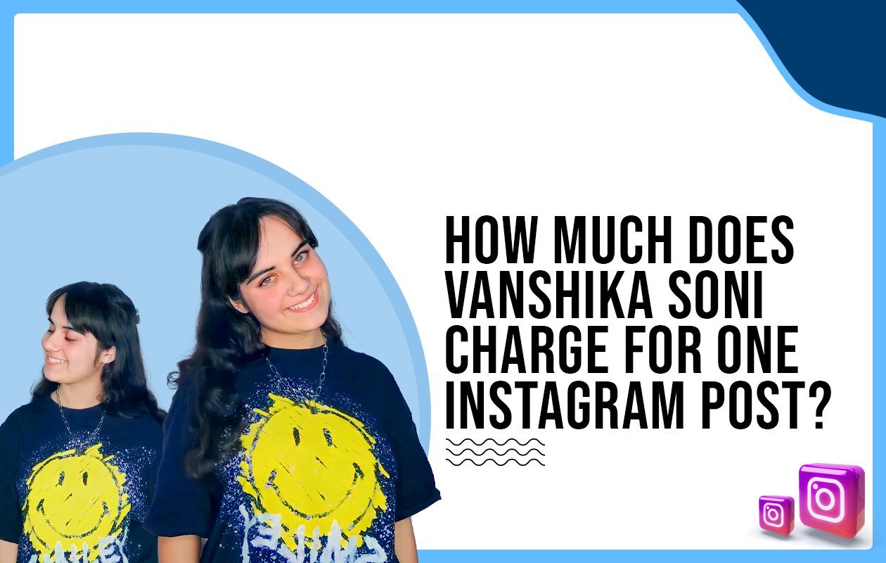 Idiotic Media | How much does Vanshika Soni charge for one Instagram post?