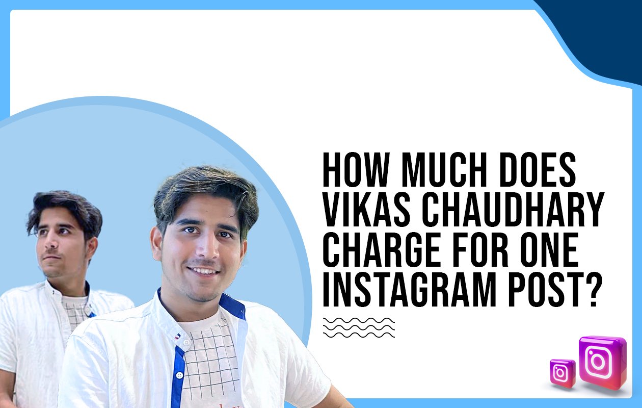 Idiotic Media | How much does Vikas Chaudhary charge for one Instagram post?