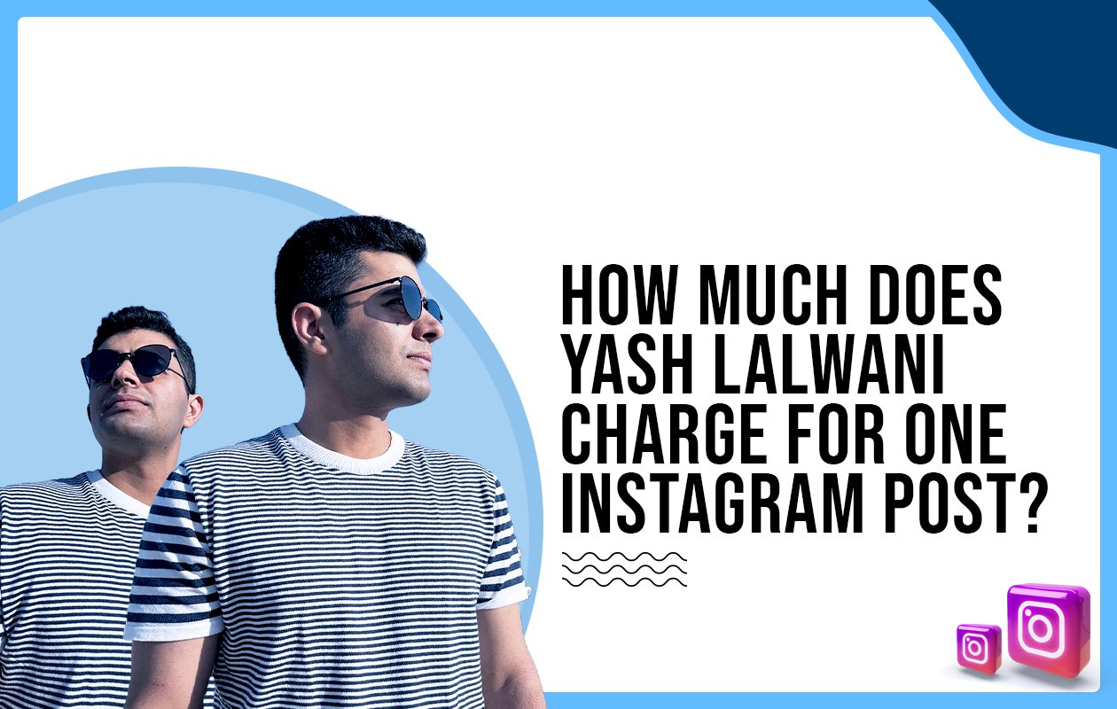 Idiotic Media | How much does Yash Lalwani charge for one Instagram post?