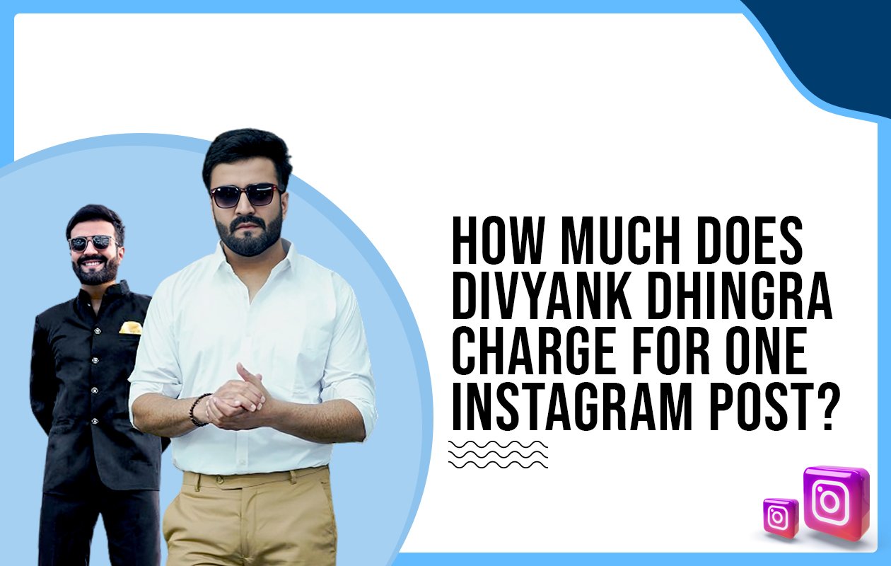 Idiotic Media | How much does Divyank Dhingra charge for One Instagram Post?