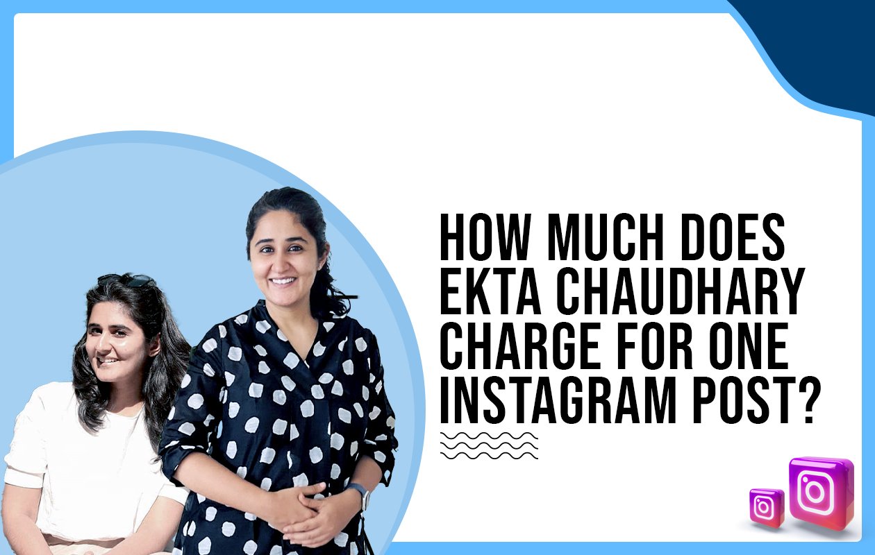 Idiotic Media | How Much Does Ekta Chaudhary Charge For One Instagram Post?
