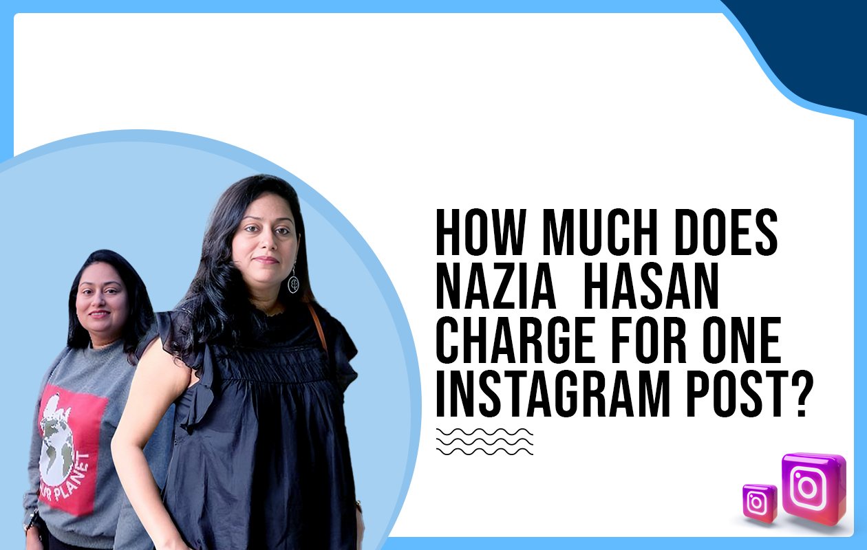 Idiotic Media | How Much Does Nazia Hasan Charge For One Instagram Post?