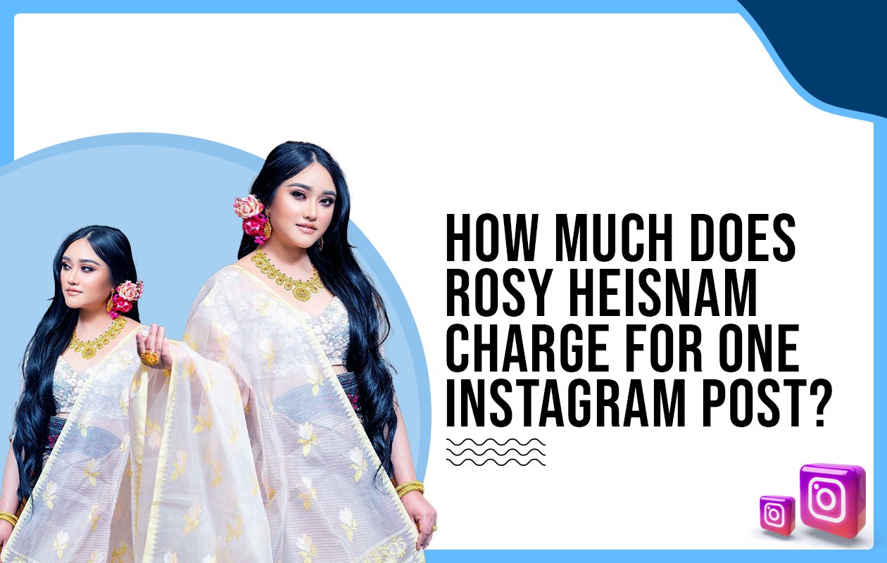 Idiotic Media | How Much Does Rosy Heisnam Charge For One Instagram Post?