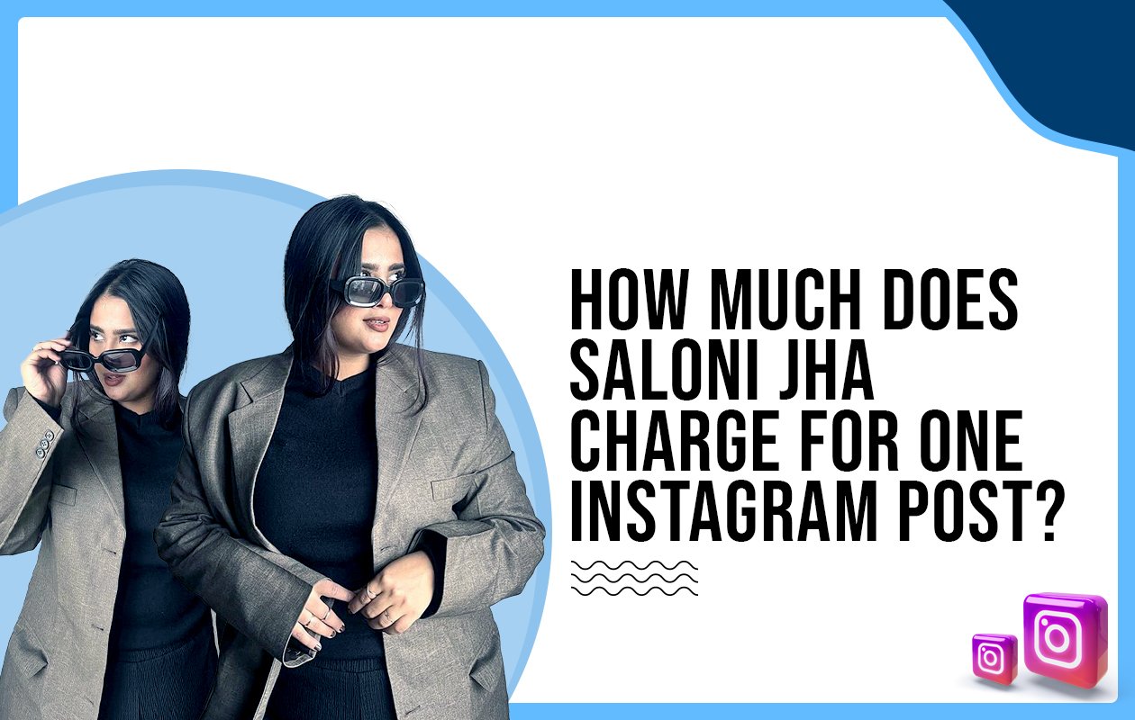 Idiotic Media | How Much Does Saloni Jha Charge For One Instagram Post?