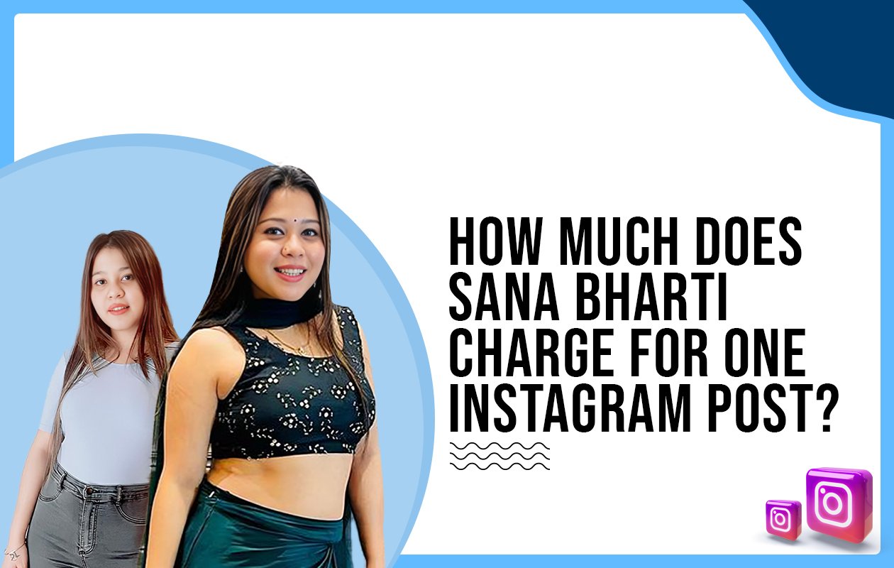 Idiotic Media | How Much Does Sana Bhati Charge For One Instagram Post?