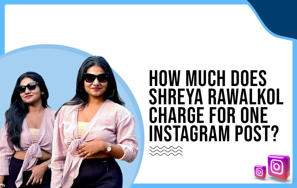 Idiotic Media | How Much Does Shreya Rawalkol Charge For One Instagram Post?