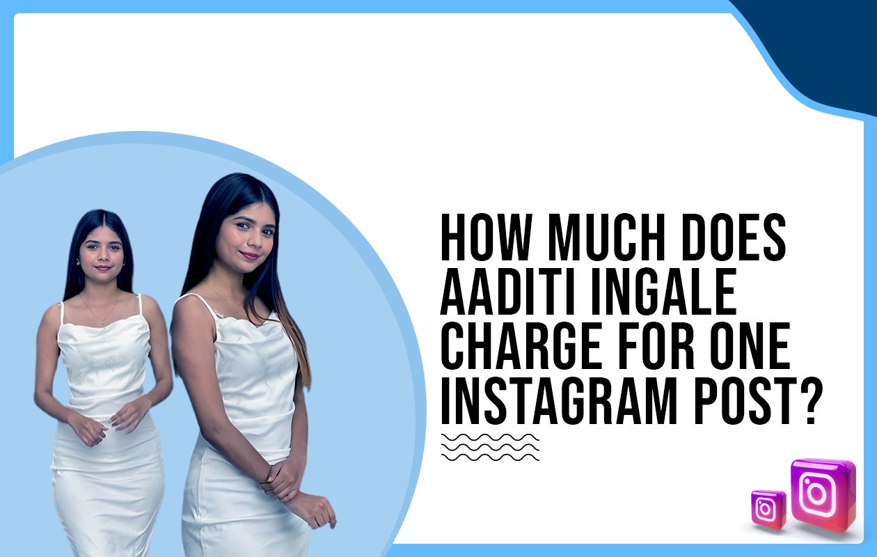 Idiotic Media | How much does Aaditi Ingale charge for one Instagram post?