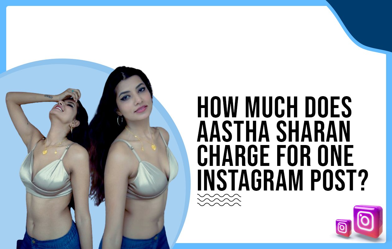 Idiotic Media | How much does Aastha Sharan charge for one Instagram post?
