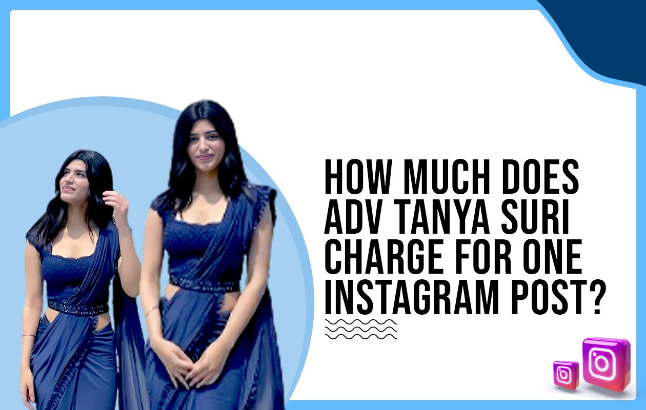 Idiotic Media | How much does Adv Tanya Suri charge for one Instagram post?