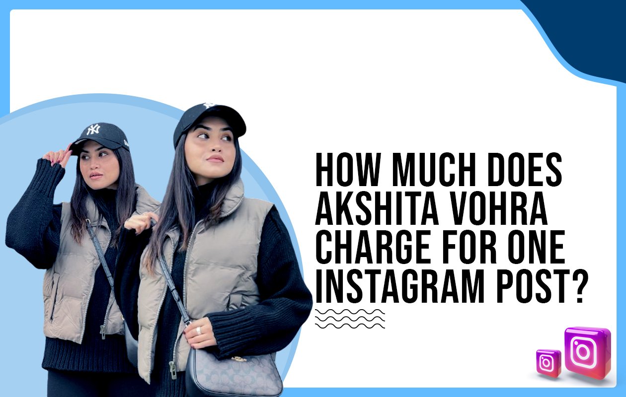 Idiotic Media | How much does Akshita Vohra charge for one Instagram post?